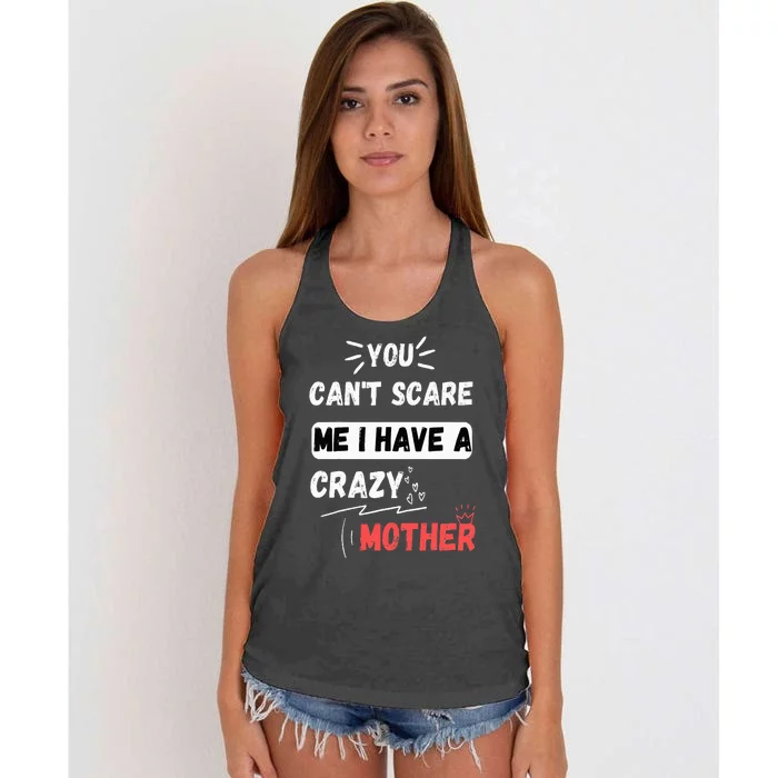 You Can't Scare Me I Have A Crazy mother Funny the Family Women's Knotted Racerback Tank