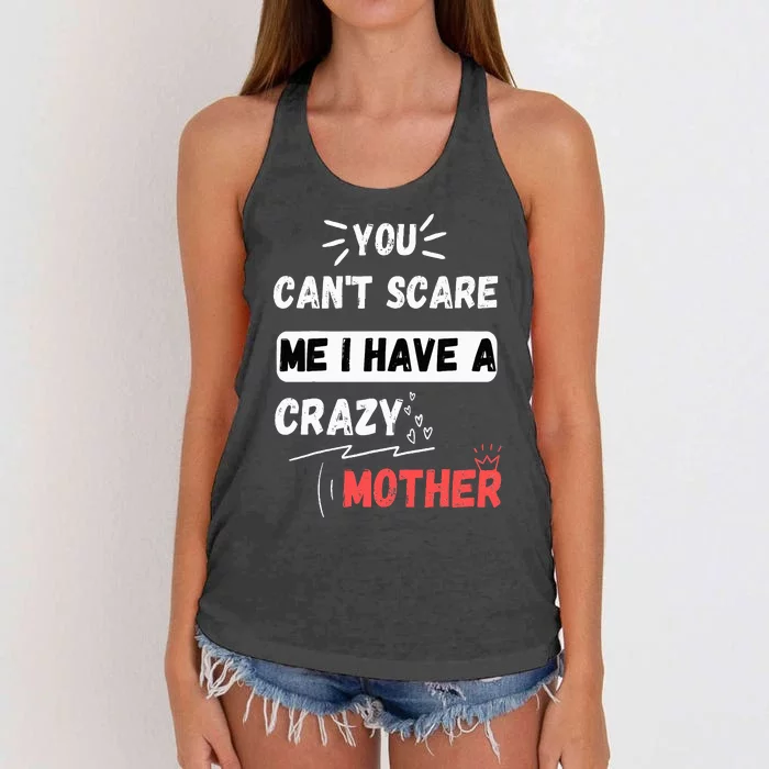 You Can't Scare Me I Have A Crazy mother Funny the Family Women's Knotted Racerback Tank