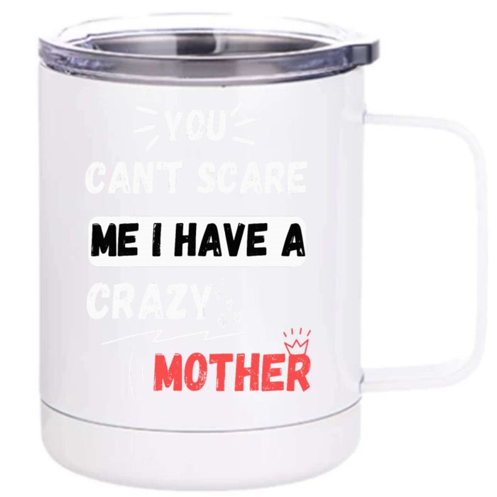 You Can't Scare Me I Have A Crazy mother Funny the Family Front & Back 12oz Stainless Steel Tumbler Cup