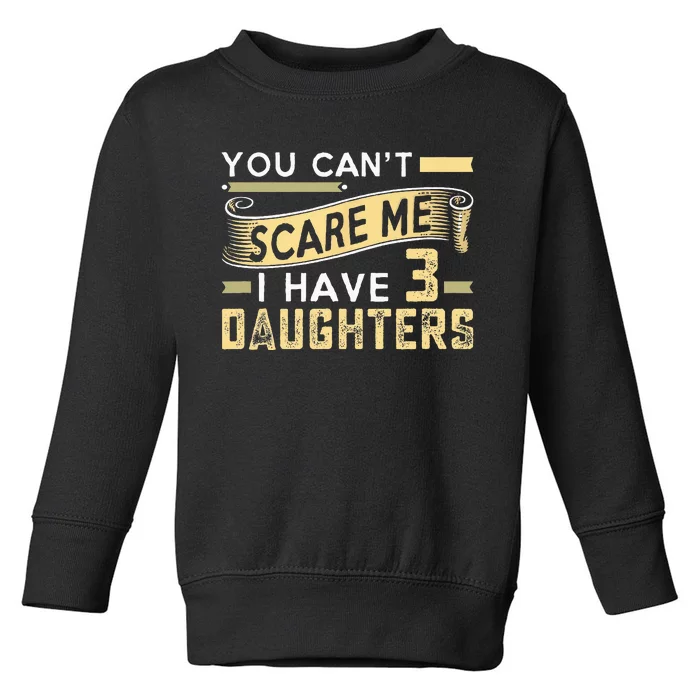 You Cant Scare Me I Have Three Daughters Retro Funny Dad Toddler Sweatshirt