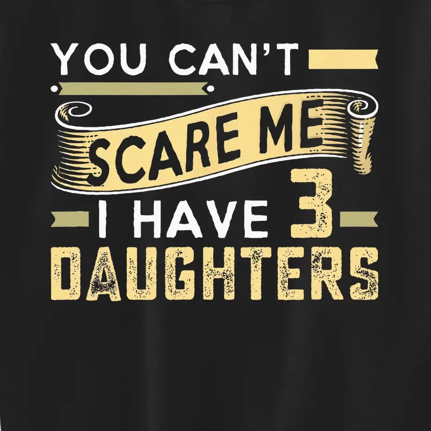 You Cant Scare Me I Have Three Daughters Retro Funny Dad Kids Sweatshirt