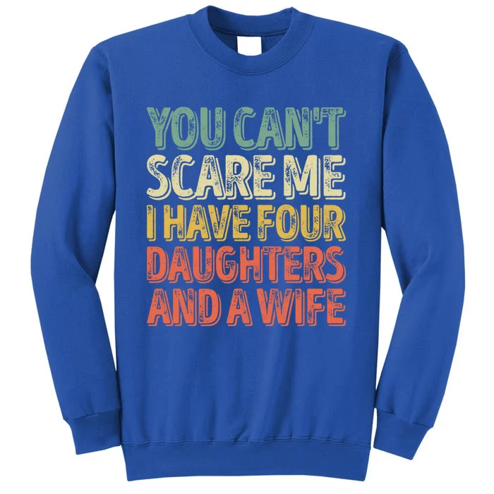 You Can't Scare Me I Have Four Daughters And A Wife Gift Tall Sweatshirt