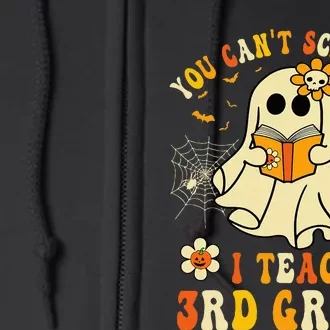 You CanT Scare Me I Teach 3rd Grade Halloween Teacher Ghost Full Zip Hoodie