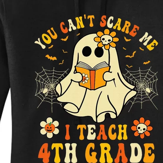 You CanT Scare Me I Teach 4th Grade Halloween Teacher Ghost Women's Pullover Hoodie