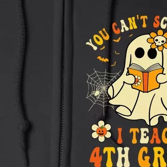 You CanT Scare Me I Teach 4th Grade Halloween Teacher Ghost Full Zip Hoodie