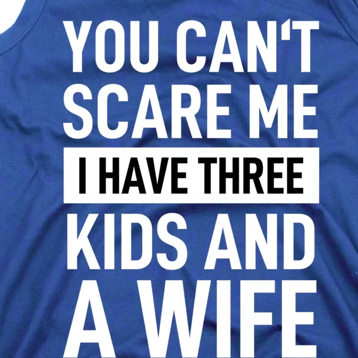 You Can´t Scare Me I Have Three And A Wife Adult Cool Gift Tank Top