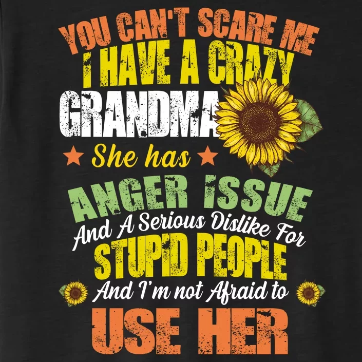 You Can't Scare Me I Have A Grandma With Anger Issues ChromaSoft Performance T-Shirt