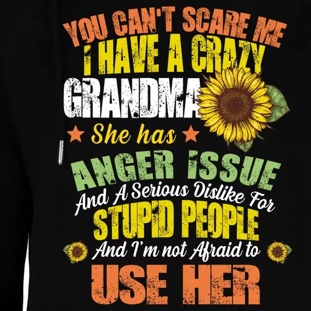 You Can't Scare Me I Have A Grandma With Anger Issues Womens Funnel Neck Pullover Hood