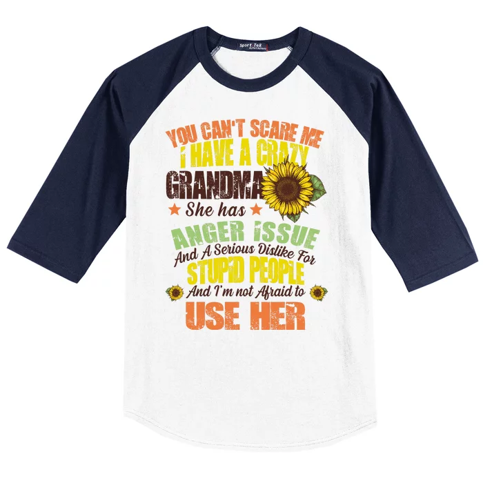 You Can't Scare Me I Have A Grandma With Anger Issues Baseball Sleeve Shirt