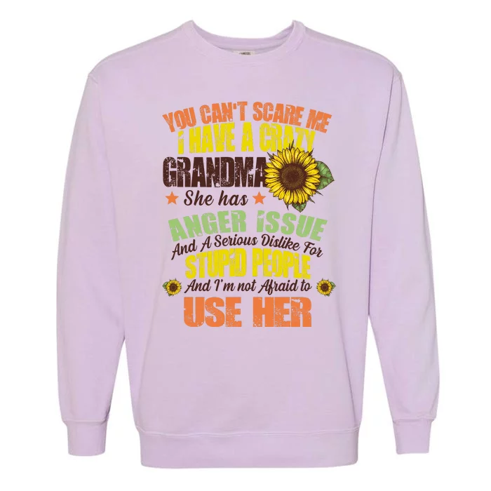 You Can't Scare Me I Have A Grandma With Anger Issues Garment-Dyed Sweatshirt