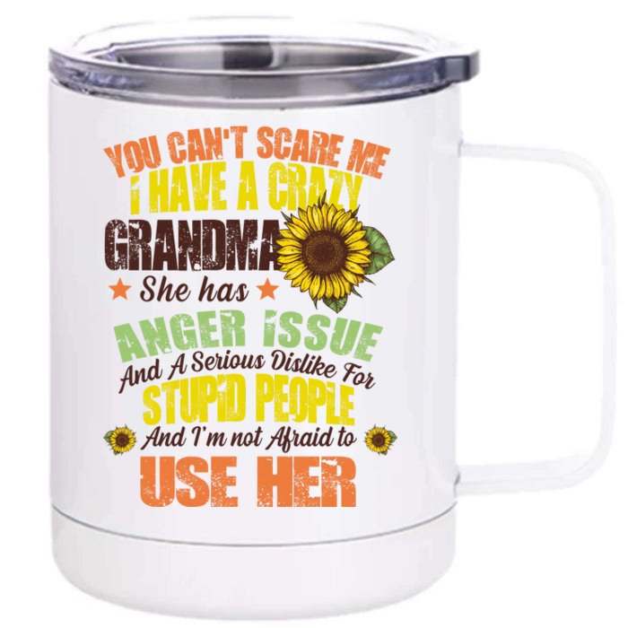 You Can't Scare Me I Have A Grandma With Anger Issues Front & Back 12oz Stainless Steel Tumbler Cup