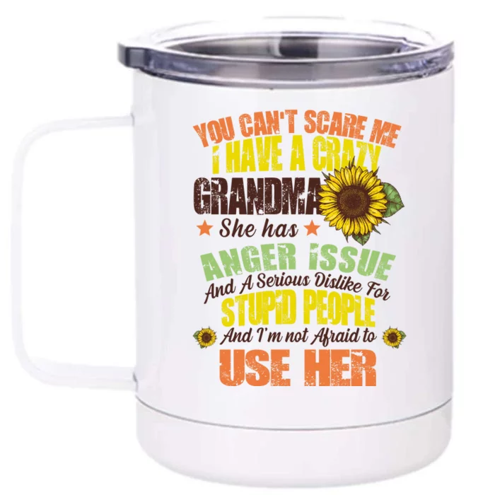 You Can't Scare Me I Have A Grandma With Anger Issues Front & Back 12oz Stainless Steel Tumbler Cup