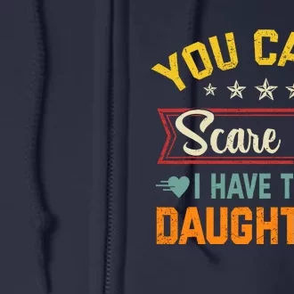 You Cant Scare Me I Have Two Daughters Funny FatherS Day Full Zip Hoodie