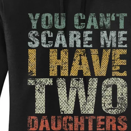 You Can't Scare Me I Have Two Daughters Dad Father Day Women's Pullover Hoodie