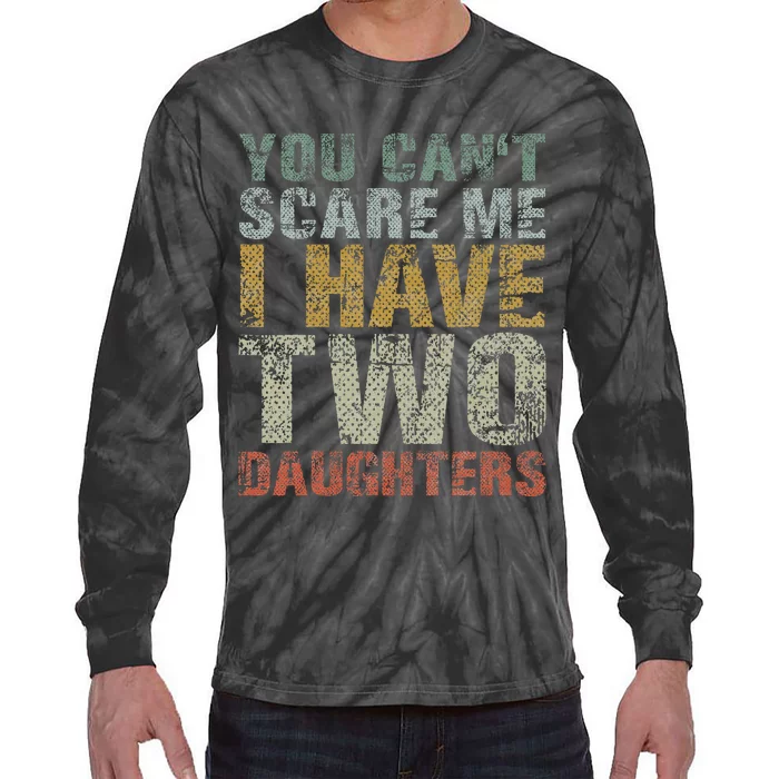 You Can't Scare Me I Have Two Daughters Dad Father Day Tie-Dye Long Sleeve Shirt