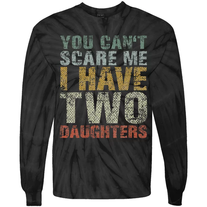 You Can't Scare Me I Have Two Daughters Dad Father Day Tie-Dye Long Sleeve Shirt