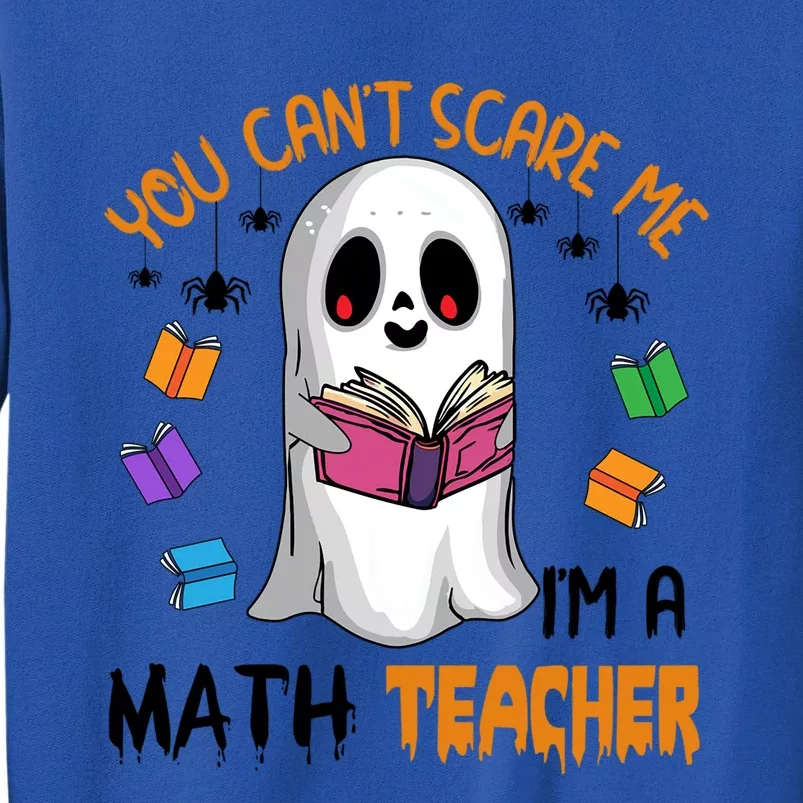 You Cant Scare Me Im A Math Teacher Ghost Reading Books Funny Gift Tall Sweatshirt