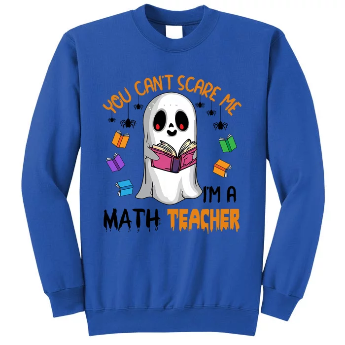 You Cant Scare Me Im A Math Teacher Ghost Reading Books Funny Gift Tall Sweatshirt