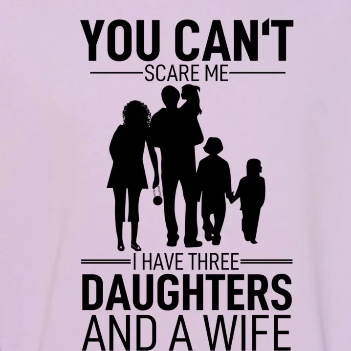 You Can´t Scare Me I Have Three Husband Stepdad Adult Gift Garment-Dyed Sweatshirt