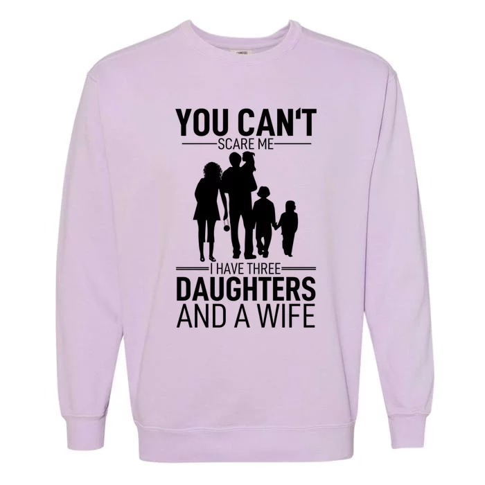 You Can´t Scare Me I Have Three Husband Stepdad Adult Gift Garment-Dyed Sweatshirt