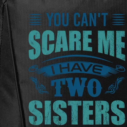 You CanT Scare Me I Have Two Sisters City Backpack