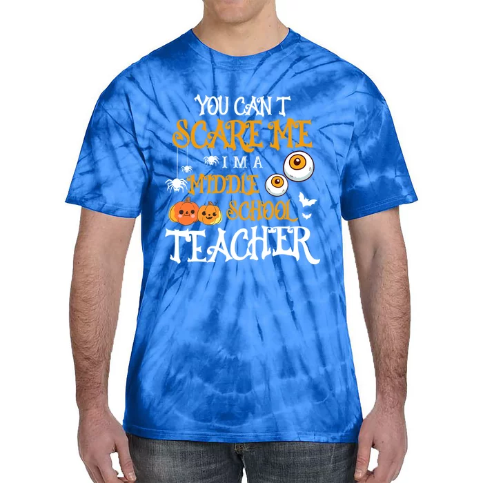 You CanT Scare Me IM A Middle School Teacher Halloween Gift Tie-Dye T-Shirt