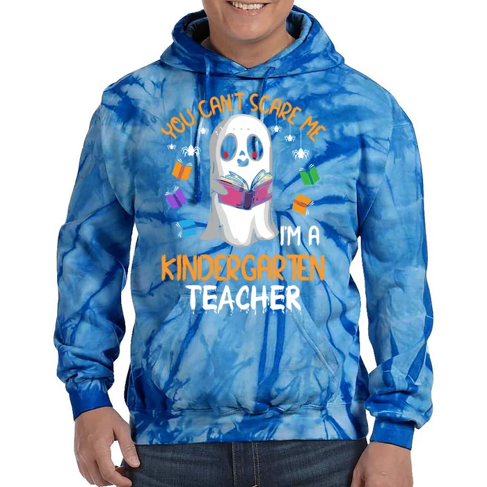 You Cant Scare Me Im A Kindergarten Teacher Ghost Halloween Gift Tie Dye Hoodie