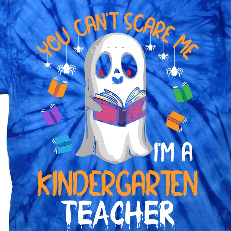 You Cant Scare Me Im A Kindergarten Teacher Ghost Halloween Gift Tie-Dye T-Shirt