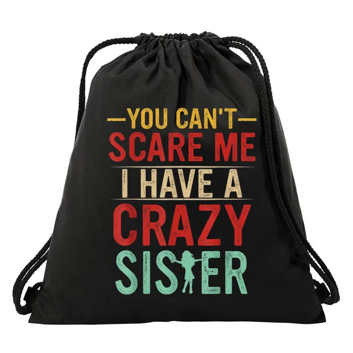 You Cant Scare Me I Have A Crazy Sister Funny Brother Gift Drawstring Bag