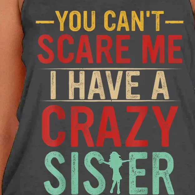 You Cant Scare Me I Have A Crazy Sister Funny Brother Gift Women's Knotted Racerback Tank