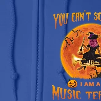 You CanT Scare Me IM A Music Teacher Halloween Gift Full Zip Hoodie