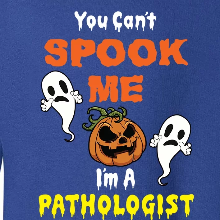 You Cant Spook Me Im A Pathologist Pumpkin Costume Gift Toddler Sweatshirt