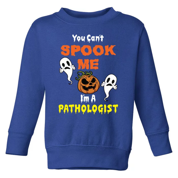 You Cant Spook Me Im A Pathologist Pumpkin Costume Gift Toddler Sweatshirt