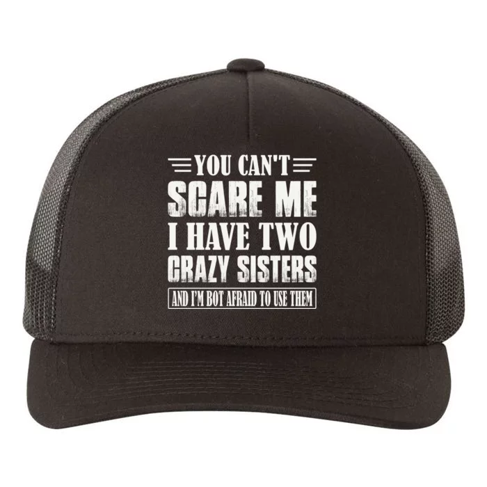 You Can't Scare Me I Have Two Crazy Sisters Yupoong Adult 5-Panel Trucker Hat