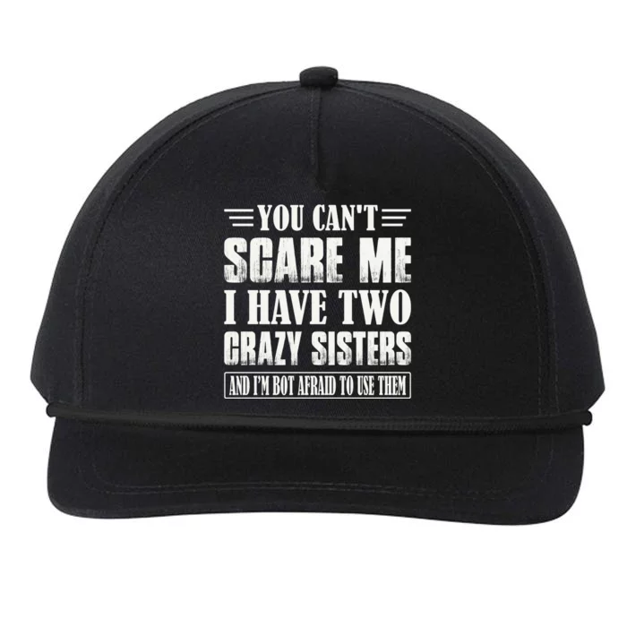 You Can't Scare Me I Have Two Crazy Sisters Snapback Five-Panel Rope Hat