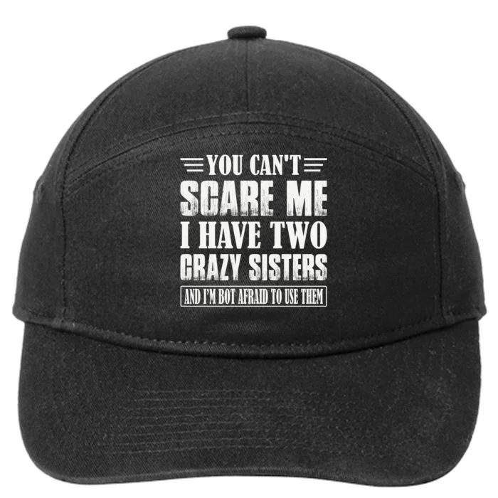 You Can't Scare Me I Have Two Crazy Sisters 7-Panel Snapback Hat