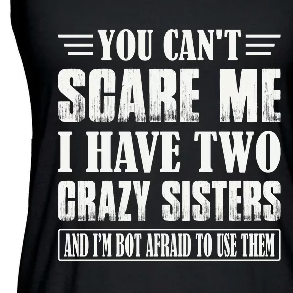 You Can't Scare Me I Have Two Crazy Sisters Ladies Essential Flowy Tank