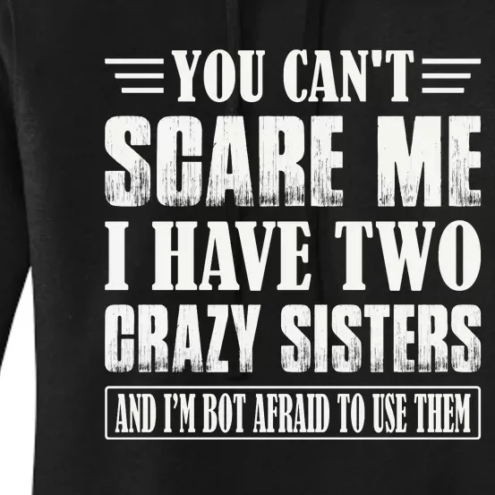 You Can't Scare Me I Have Two Crazy Sisters Women's Pullover Hoodie