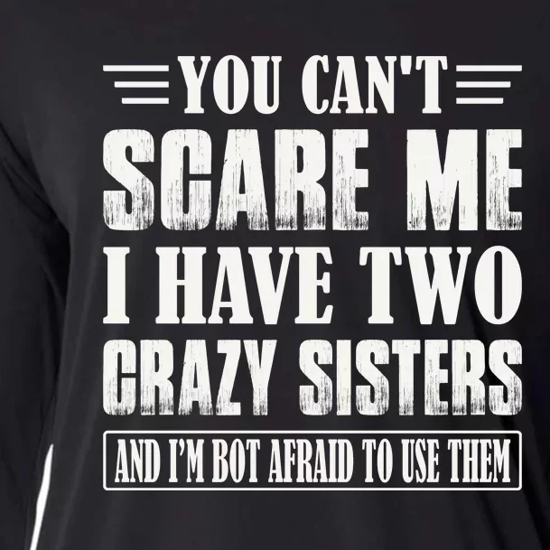 You Can't Scare Me I Have Two Crazy Sisters Cooling Performance Long Sleeve Crew