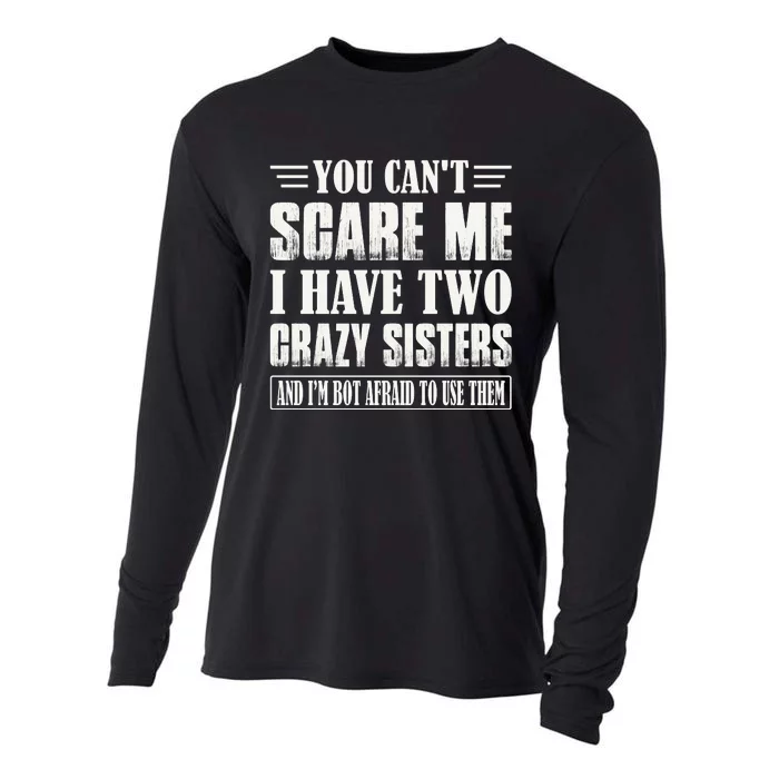 You Can't Scare Me I Have Two Crazy Sisters Cooling Performance Long Sleeve Crew