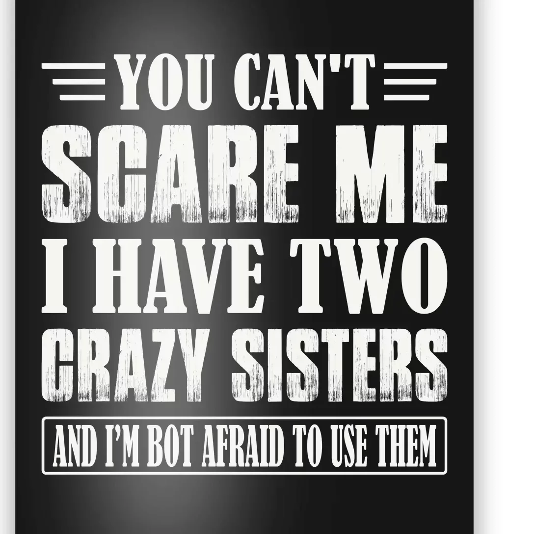 You Can't Scare Me I Have Two Crazy Sisters Poster