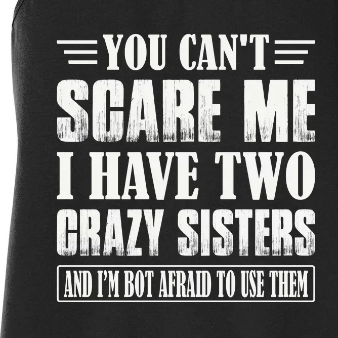 You Can't Scare Me I Have Two Crazy Sisters Women's Racerback Tank