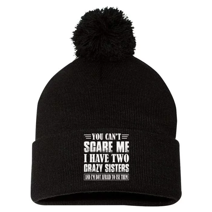 You Can't Scare Me I Have Two Crazy Sisters Pom Pom 12in Knit Beanie