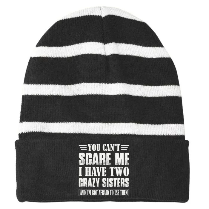 You Can't Scare Me I Have Two Crazy Sisters Striped Beanie with Solid Band