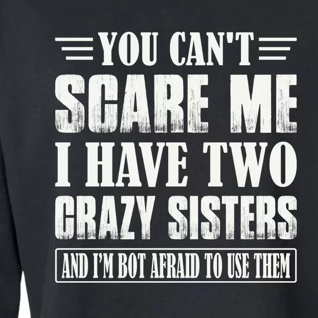 You Can't Scare Me I Have Two Crazy Sisters Cropped Pullover Crew