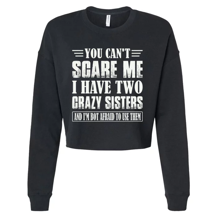 You Can't Scare Me I Have Two Crazy Sisters Cropped Pullover Crew