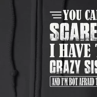 You Can't Scare Me I Have Two Crazy Sisters Full Zip Hoodie