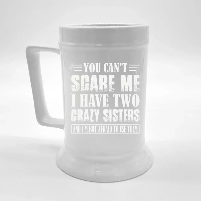 You Can't Scare Me I Have Two Crazy Sisters Front & Back Beer Stein