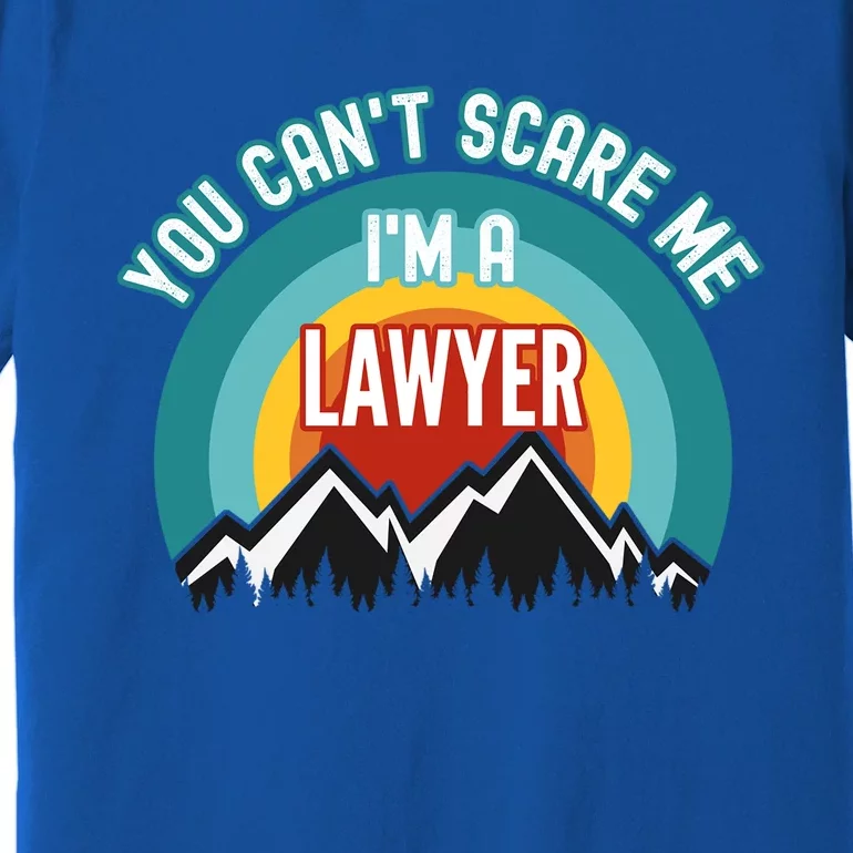 You CanT Scare Me IM A Lawyer Gift Premium T-Shirt