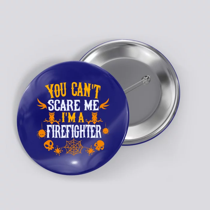 You Cant Scare Me Im A Firefighter Halloween Gift Button